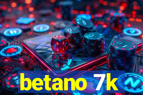 betano 7k